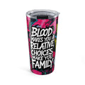 20oz Tumbler – “Blood Makes You a Relative, Choices Make You FAMILY” | Keeps Drinks Hot & Cold | Gift for Friends & Chosen Family | Travel Cup | Viral Must-Have! #TikTokMadeMeBuyIt